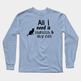 All I Need is Insulin and My Cat Long Sleeve T-Shirt